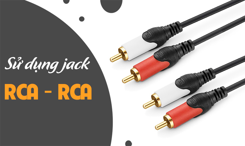 Sử dụng giắc kết nối RCA hai đầu để đấu nối