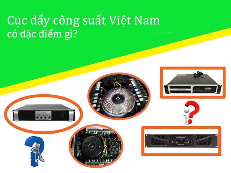 Đặc điểm của cục đẩy công suất Việt Nam 