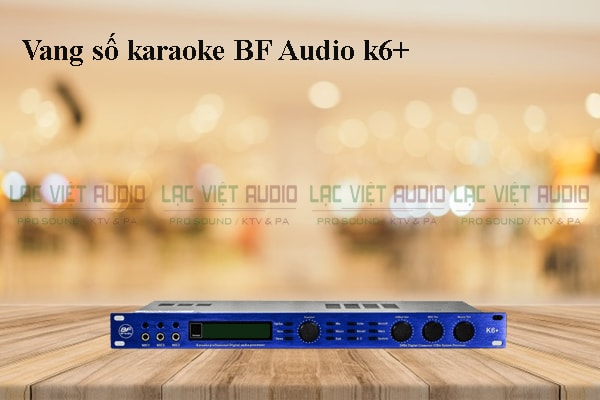 Vang số karaoke BF Audio k6+- Lạc Việt Audio